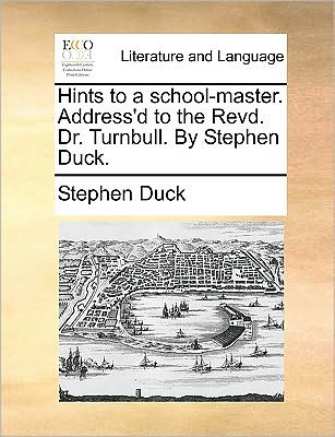 Cover for Stephen Duck · Hints to a School-master. Address'd to the Revd. Dr. Turnbull. by Stephen Duck. (Paperback Book) (2010)