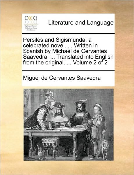 Cover for Miguel De Cervantes Saavedra · Persiles and Sigismunda: a Celebrated Novel. ... Written in Spanish by Michael De Cervantes Saavedra, ... Translated into English from the Orig (Taschenbuch) (2010)