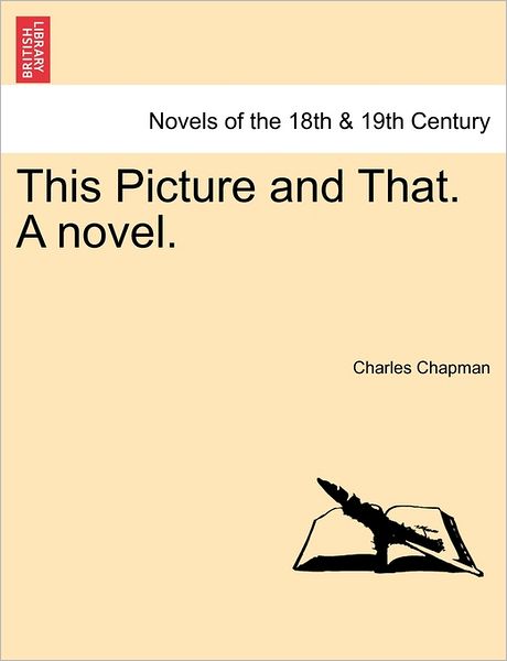 Cover for Charles Chapman · This Picture and That. a Novel. (Paperback Book) (2011)