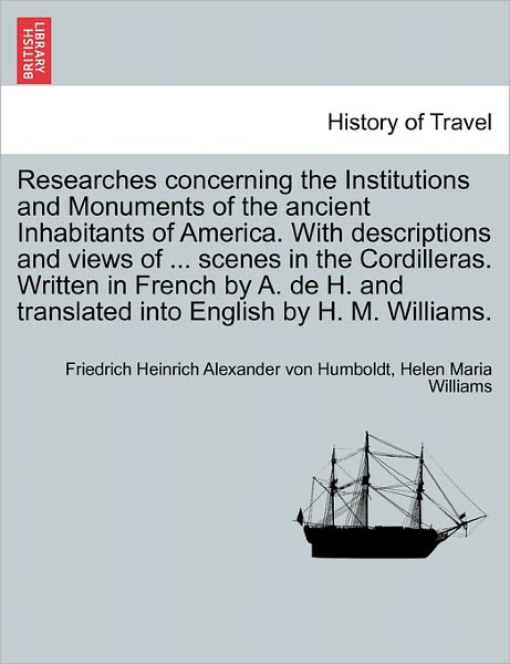 Cover for Friedrich Heinrich Alexander V Humboldt · Researches Concerning the Institutions and Monuments of the Ancient Inhabitants of America. with Descriptions and Views of ... Scenes in the Cordiller (Paperback Book) (2011)
