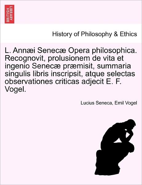 Cover for Lucius Annaeus Seneca · L. Annaei Senecae Opera Philosophica. Recognovit, Prolusionem De Vita et Ingenio Senecae Praemisit, Summaria Singulis Libris Inscripsit, Atque Selecta (Paperback Bog) (2011)