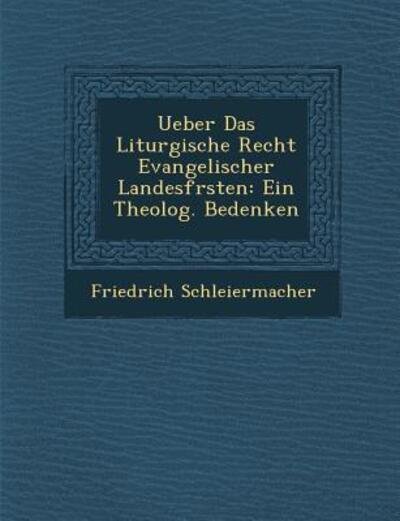 Cover for Friedrich Schleiermacher · Ueber Das Liturgische Recht Evangelischer Landesf Rsten: Ein Theolog. Bedenken (Paperback Book) (2012)