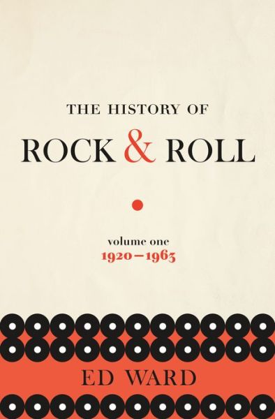 Cover for Ed Ward · The History of Rock &amp; Roll, Volume 1: 1920-1963 (Hardcover Book) (2016)