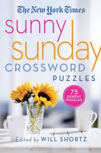 Cover for Will Shortz · The New York Times Sunny Sunday Crossword Puzzles: 75 Sunday Puzzles (Paperback Book) (2020)