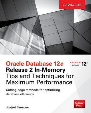 Cover for Joyjeet Banerjee · Oracle Database 12c Release 2 In-Memory: Tips and Techniques for Maximum Performance (Taschenbuch) [Ed edition] (2017)