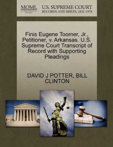 Cover for Bill Clinton · Finis Eugene Toomer, Jr., Petitioner, V. Arkansas. U.s. Supreme Court Transcript of Record with Supporting Pleadings (Paperback Book) (2011)