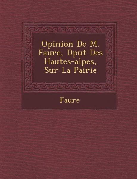 Opinion De M. Faure, D Put Des Hautes-alpes, Sur La Pairie - Faure - Kirjat - Saraswati Press - 9781288139163 - maanantai 1. lokakuuta 2012