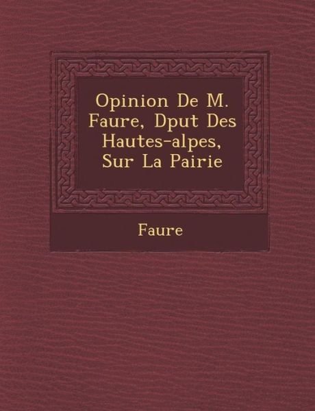 Cover for Faure · Opinion De M. Faure, D Put Des Hautes-alpes, Sur La Pairie (Paperback Book) (2012)