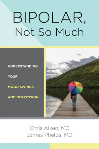 Cover for Aiken, Chris (Wake Forest University) · Bipolar, Not So Much: Understanding Your Mood Swings and Depression (Paperback Book) (2024)