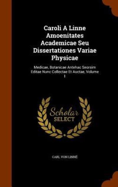 Cover for Carl Von Linne · Caroli a Linne Amoenitates Academicae Seu Dissertationes Variae Physicae (Hardcover Book) (2015)
