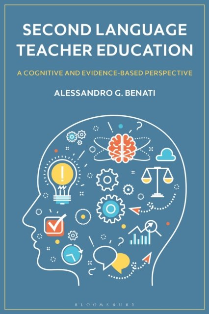 Cover for Benati, Professor Alessandro G. (University College Dublin, Ireland) · Second Language Teacher Education: A Cognitive and Evidence-Based Perspective (Inbunden Bok) (2024)