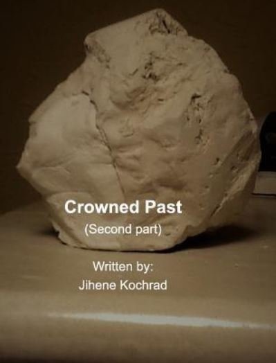 Cover for Jihene Kochrad · Crowned Past ( second part) (Hardcover bog) (2018)