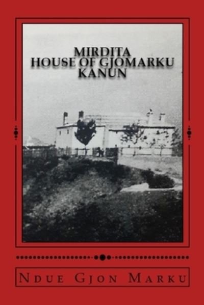 Cover for Ndue Gjon Marku · Mirdita House of Gjomarku Kanun (Buch) (2017)