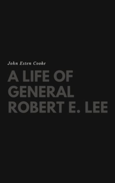 Cover for John Esten Cooke · A Life of General Robert E. Lee (Gebundenes Buch) (2017)