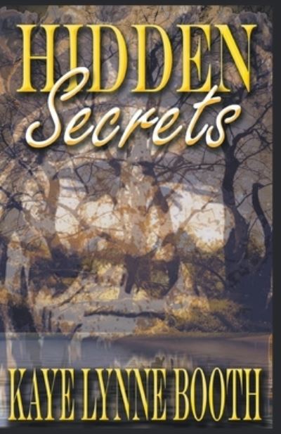 Hidden Secrets - Kaye Lynne Booth - Books - Draft2Digital - 9781393730163 - November 10, 2020