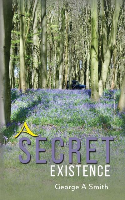 A Secret Existence - George A Smith - Libros - Austin Macauley Publishers - 9781398412163 - 31 de marzo de 2021