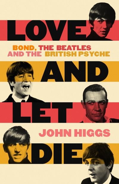 Cover for John Higgs · Love and Let Die: Bond, the Beatles and the British Psyche (Hardcover bog) (2022)
