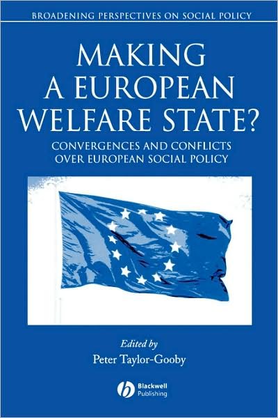 Cover for P Taylor-Gooby · Making a European Welfare State?: Convergences and Conflicts Over European Social Policy - Broadening Perspectives in Social Policy (Paperback Book) (2004)