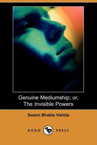 Cover for Swami Bhakta Vishita · Genuine Mediumship; Or, the Invisible Powers (Dodo Press) (Paperback Book) (2009)