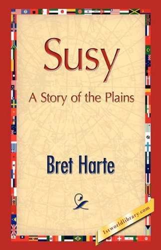 Susy, a Story of the Plains - Bret Harte - Kirjat - 1st World Publishing - 9781421888163 - keskiviikko 1. lokakuuta 2008