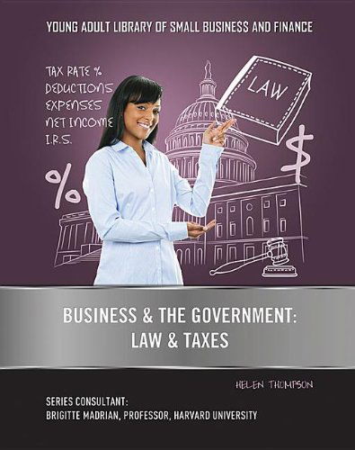 Cover for Helen Thompson · Business &amp; the Government: Law &amp; Taxes (Young Adult Library of Small Business and Finance) (Gebundenes Buch) (2013)