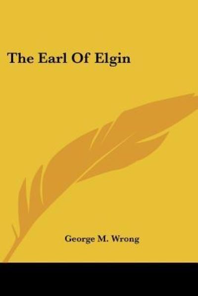 Cover for George M. Wrong · The Earl of Elgin (Paperback Book) (2006)