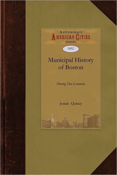 Cover for Josiah Quincy · A Municipal History of the Town and City of Boston During Two Centuries (Paperback Book) (2009)