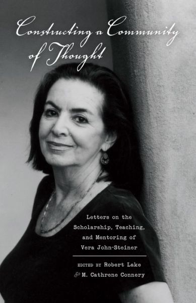 Cover for Constructing a Community of Thought: Letters on the Scholarship, Teaching, and Mentoring of Vera John-Steiner - Educational Psychology (Paperback Book) [New edition] (2013)