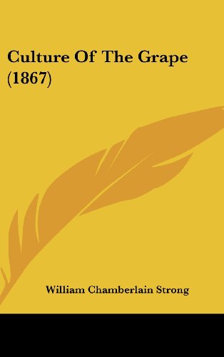 Cover for William Chamberlain Strong · Culture of the Grape (1867) (Hardcover Book) (2008)