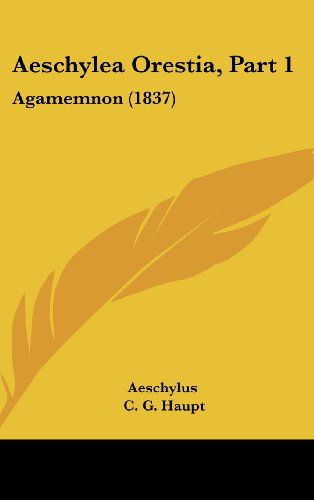 Cover for Aeschylus · Aeschylea Orestia, Part 1: Agamemnon (1837) (Hardcover Book) (2008)