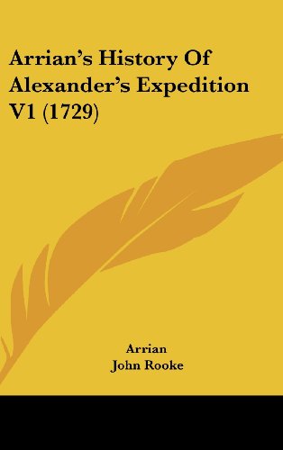 Arrian's History of Alexander's Expedition V1 (1729) - Arrian - Books - Kessinger Publishing, LLC - 9781436994163 - August 18, 2008