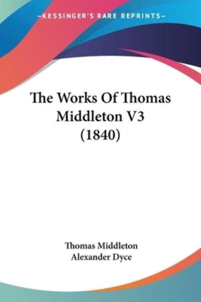 Cover for Thomas Middleton · The Works of Thomas Middleton V3 (1840) (Paperback Book) (2008)