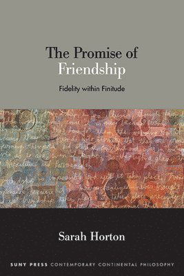 Cover for Sarah Horton · The Promise of Friendship: Fidelity within Finitude - SUNY series in Contemporary Continental Philosophy (Paperback Book) (2024)