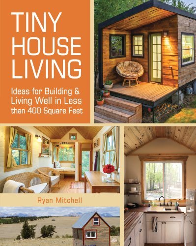 Tiny House Living: Ideas for Building and Living Well in Less than 400 Square Feet - Ryan Mitchell - Kirjat - F&W Publications Inc - 9781440333163 - maanantai 14. heinäkuuta 2014