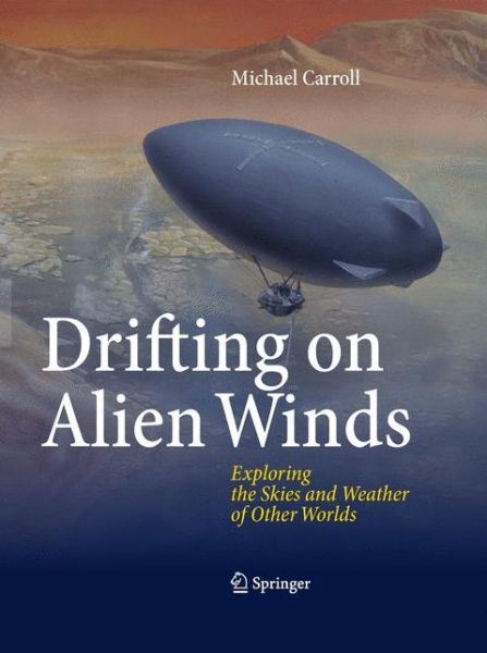 Drifting on Alien Winds: Exploring the Skies and Weather of Other Worlds - Michael Carroll - Books - Springer-Verlag New York Inc. - 9781441969163 - March 16, 2011
