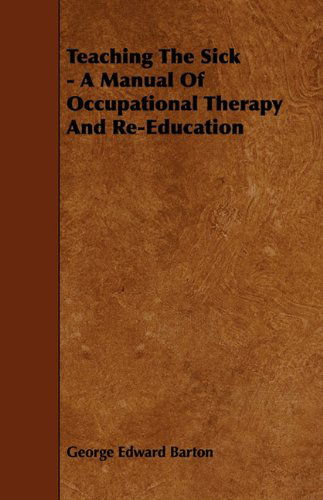 Cover for George Edward Barton · Teaching the Sick - a Manual of Occupational Therapy and Re-education (Paperback Book) (2009)