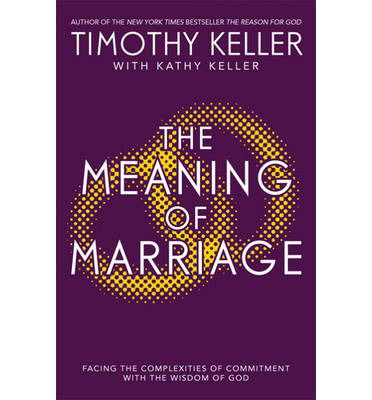 Cover for Timothy Keller · The Meaning of Marriage: Facing the Complexities of Marriage with the Wisdom of God (Paperback Book) (2013)