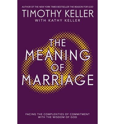 The Meaning of Marriage: Facing the Complexities of Marriage with the Wisdom of God - Timothy Keller - Bøker - John Murray Press - 9781444702163 - 29. august 2013