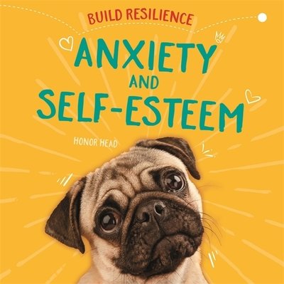 Cover for Honor Head · Build Resilience: Anxiety and Self-Esteem - Build Resilience (Hardcover bog) [Illustrated edition] (2020)
