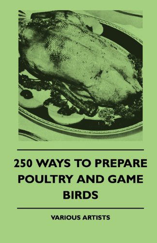 Cover for Various Authors · 250 Ways to Prepare Poultry and Game Birds (Taschenbuch) (2010)