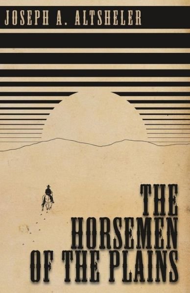 Cover for Joseph Alexander Altsheler · The Horsemen of the Plains (Paperback Bog) (2010)