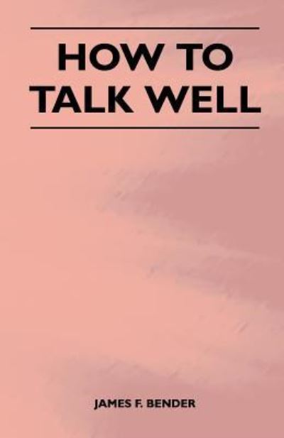 How to Talk Well - James F Bender - Books - Thompson Press - 9781446526163 - December 15, 2010