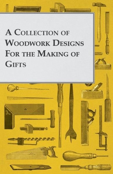 Cover for Anon · A Collection of Woodwork Designs For the Making of Gifts (Paperback Bog) (2012)