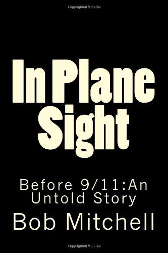 In Plane Sight: Before 9/11:an Untold Story - Bob Mitchell - Books - CreateSpace Independent Publishing Platf - 9781448634163 - August 17, 2009