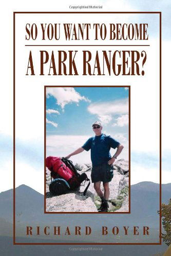 Cover for Richard Boyer · So You Want to Become a Park Ranger?: National Park Service Seasonal  Ranger (Paperback Book) (2010)