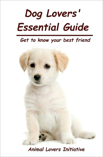 Cover for Animal Lovers Initiative · Dog Lover's Essential Guide: Get to Know Your Best Friend (Paperback Book) (2010)