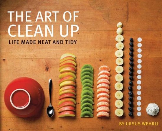 Cover for Ursus Wehrli · Art of Clean Up: Life Made Neat and Tidy (Inbunden Bok) (2013)