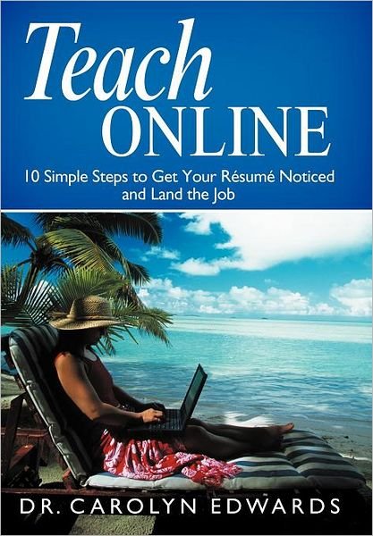 Cover for Carolyn Edwards · Teach Online: 10 Simple Steps to Get Your R Sum Noticed and Land the Job (Hardcover bog) (2012)