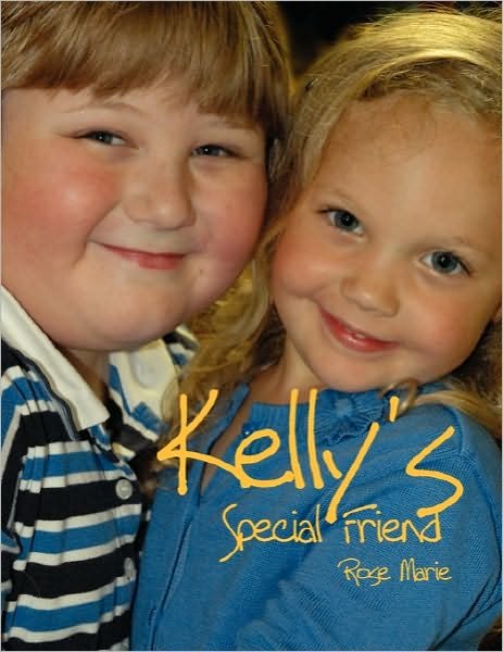 Kelly's Special Friend - Rose Marie - Bøger - Xlibris - 9781453539163 - 2. september 2010