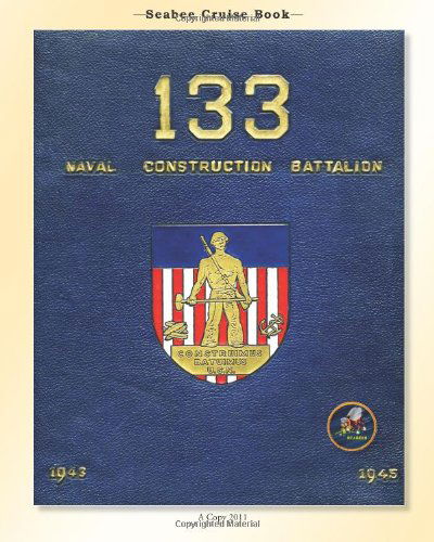 Cover for Kenneth E. Bingham · Seabee Cruise Book 133  Naval Construction Battalion 1943-1945: 133 Naval Construction Battalion 1943-1945 (Paperback Book) (2011)